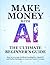 Make Money with AI: The Ultimate Beginner’s Guide: How to Leverage Artificial Intelligence, ChatGPT, and Online Strategies to Generate Passive Income.