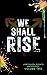 We Shall Rise by Unleashing Darkness Publishing