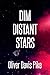 Dim Distant Stars by Oliver Davis Pike