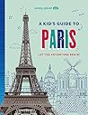 Lonely Planet Kids A Kid's Guide to Paris by Lonely Planet Lonely Planet Kids A Kid's Guide to Paris by Lonely Planet