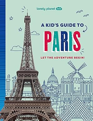 Lonely Planet Kids A Kid's Guide to Paris: Let the Adventure Begin! (Paperback)