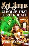 Sgt. Janus and the House That Loved Death