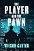 The Player and The Pawn by Wilson  Carter
