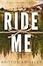 Ride Me: A Boulder Ranch Novel
