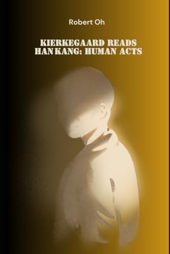 Kierkegaard Reads Han Kang: Human Acts (Paperback)