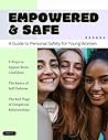 Empowered & Safe.: A Guide to Personal Safety for Young Women.
