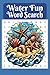 Water Fun Word Search: 55 P...