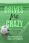 Drives Me Crazy by Tara September