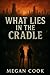 What Lies In The Cradle by Megan Cook