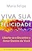 Viva Sua Felicidade: Libere...