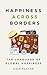 Happiness across Borders: T...