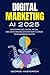 Digital Marketing AI 2025: Mastering SEO, Social Media, and Data-Driven Automation to Grow Your Business Faster