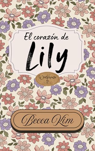El corazón de Lily: Workhouse II: Un romance de Regencia entre una huérfana y un aristócrata. (Spanish Edition)