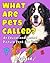 What Are Pets Called?: An E...