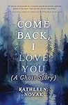 Come Back, I Love You by Kathleen Novak