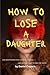 How to Lose a Daughter: A Psychological Thriller about Obsession, Influence, and a Mother’s Fight to Expose the Truth