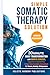 Simple Somatic Therapy Solution: 30 Minute Daily Transformation with Somatic Exercises, Vagus Nerve Stimulation, & Heart Rate Variability Biofeedback for Trauma, Anxiety, & Depression