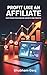 Profit Like an Affiliate : ...