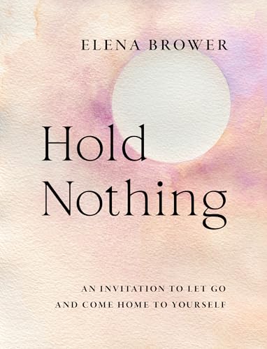 Hold Nothing: An Invitation to Let Go and Come Home to Yourself (Paperback)