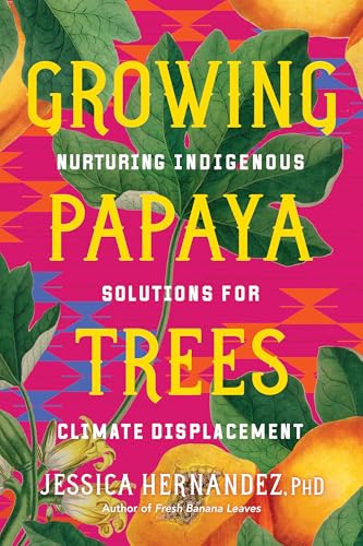 Growing Papaya Trees: Nurturing Indigenous Roots During Climate Displacement (Paperback)