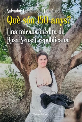 Què són 150 anys? Una mirada inèdita de Rosa Sensat republicana (Paperback)