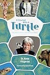 It Started with a Turtle: One Man's Life on a Blue & Green Planet It Started with a Turtle: One Man's Life on a Blue & Green Planet