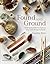 Found and Ground by Caroline Ross Found and Ground by Caroline Ross