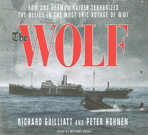 The Wolf: How One German Raider Terrorized the Allies in the Most Epic Voyage of WWI (Audio CD)