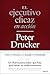 El ejecutivo eficaz en acción by Peter Drucker