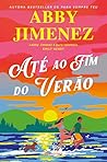 Até ao Fim do Verão by Abby Jimenez