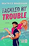 Book cover for Tackled by Trouble (Scottish Rugby Rebels #1)