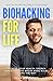 Biohacking for Life: Optimi...