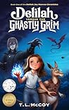 Delilah Versus the Ghastly Grim: An Epic Adventure About a Young Girl's Destiny in a Dark and Mysterious World