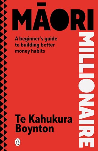 Maori Millionaire: A beginner’s guide to building better money habits (Kindle Edition)