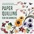 Paper Quilling for Beginners by Sienna Joyce
