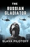 The Russian Gladiator: A story about the Ukrainian War and what might happen after