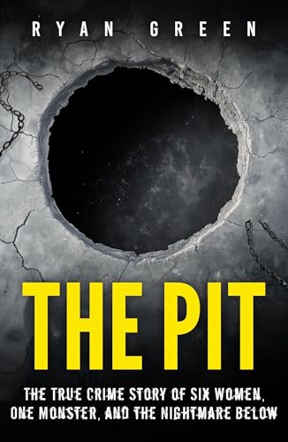 The Pit: The True Crime Story of Six Women, One Monster, and the Nightmare Below (Kindle Edition)