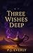 Three Wishes Deep