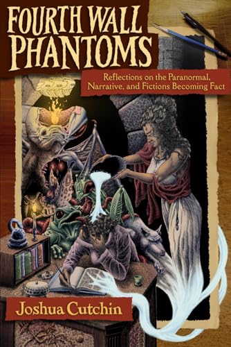 Fourth Wall Phantoms: Reflections on the Paranormal, Narrative, and Fictions Becoming Fact (Paperback)