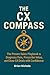 The CX Compass: The Proven Sales Playbook to Diagnose Pain, Prescribe Value, and Close CX Deals with Confidence