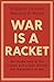 War is a Racket: The Anti-W...