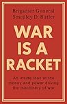 War is a Racket: The Anti-War Classic by General Smedley Butler — Exposing the Business Behind War, Corruption, and Profit