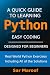A Quick Guide to Learning Python: Easy Coding, Designed for Beginners