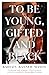 To Be Young, Gifted and Black