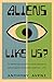 Aliens Like Us?: An Anthrop...