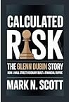 CALCULATED RISK: The Glenn Dubin Story - How a Wall Street Visionary Built a Financial Empire