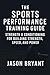 The Sports Performance Training Guide by Jason Bryant