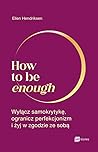 How to be enough....