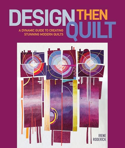 Design Then Quilt: A Dynamic Guide to Creating Stunning Modern Quilts (Hardcover)