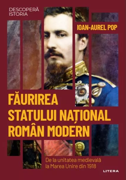 Făurirea statului național român modern: De la unitatea medievală la Marea Unire din 1918. (Hardcover)